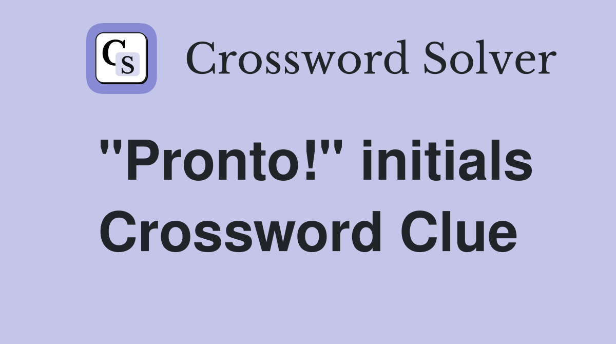 "Pronto!" initials Crossword Clue