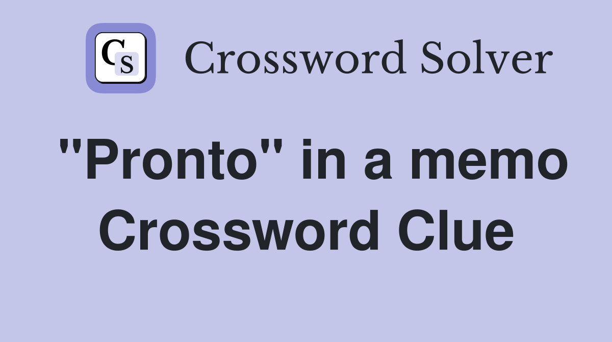 "Pronto" in a memo Crossword Clue