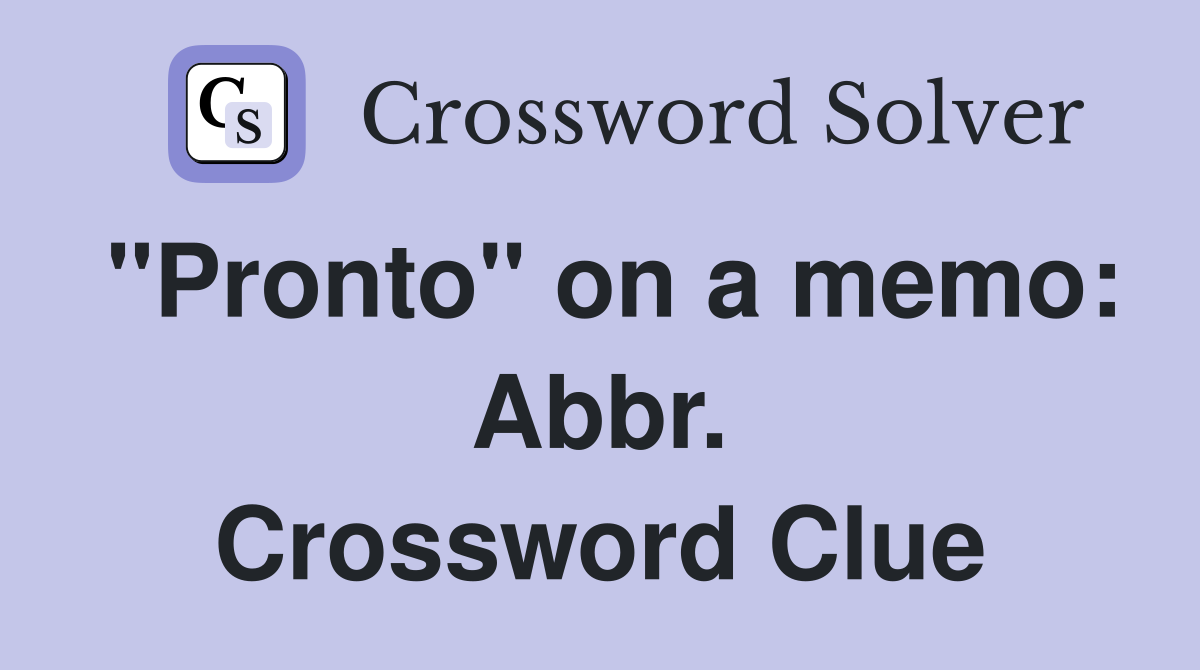 "Pronto" on a memo: Abbr. Crossword Clue