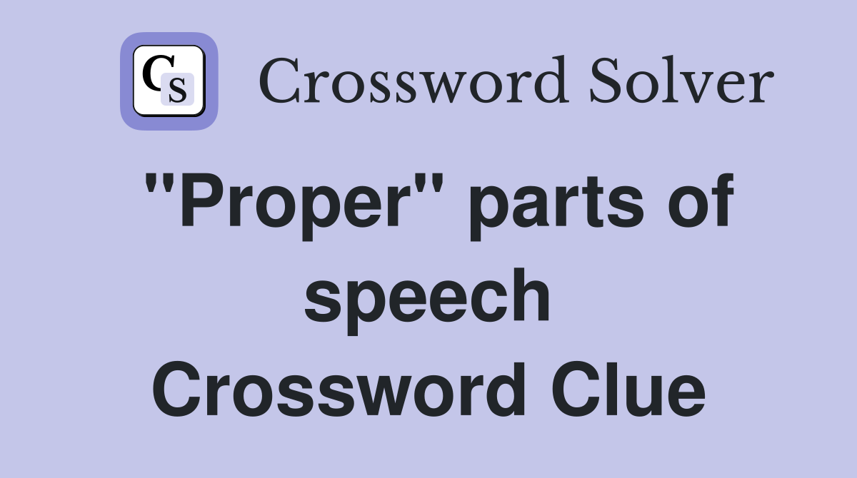 "Proper" parts of speech Crossword Clue