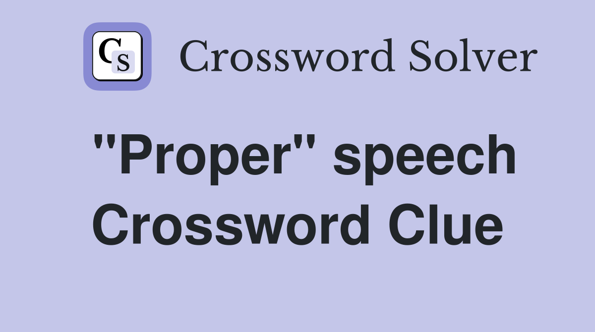 "Proper" speech Crossword Clue
