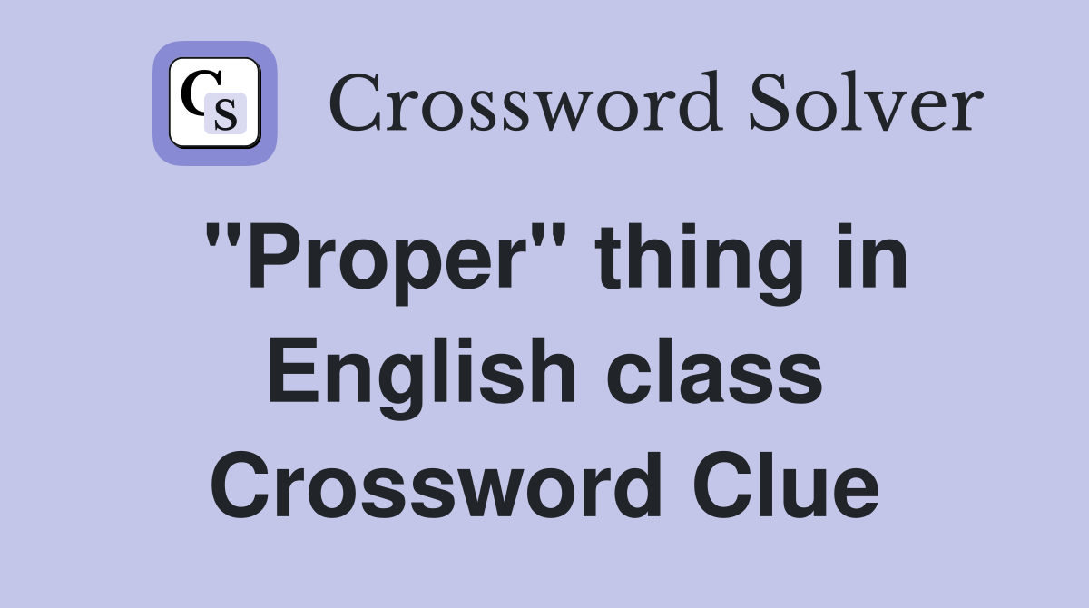 "Proper" thing in English class Crossword Clue