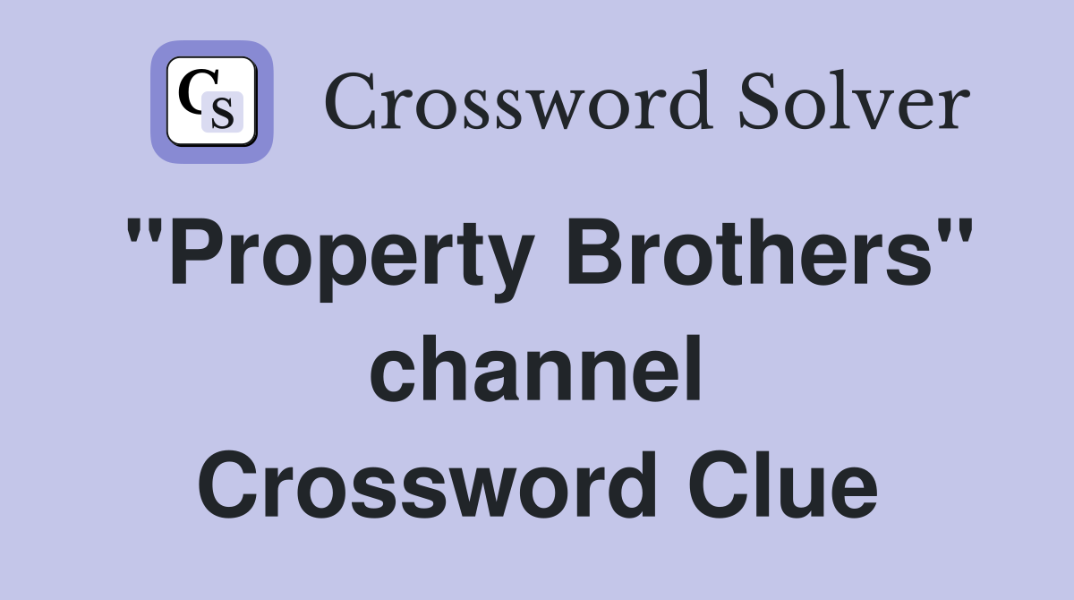 "Property Brothers" channel Crossword Clue