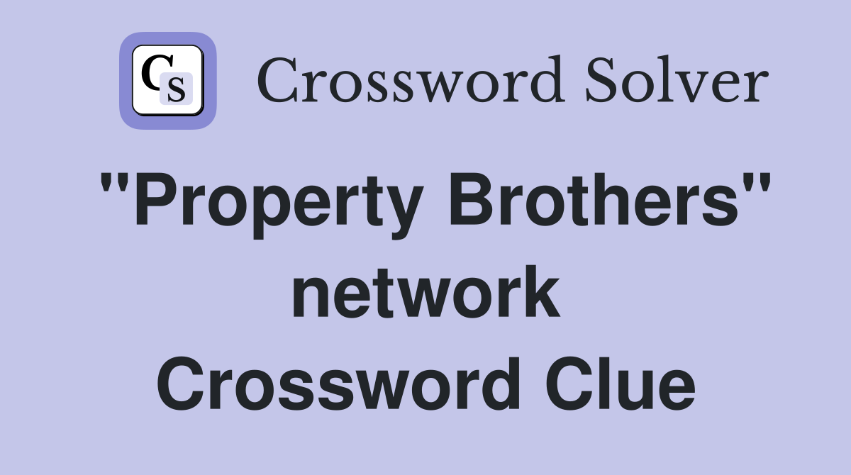 "Property Brothers" network Crossword Clue
