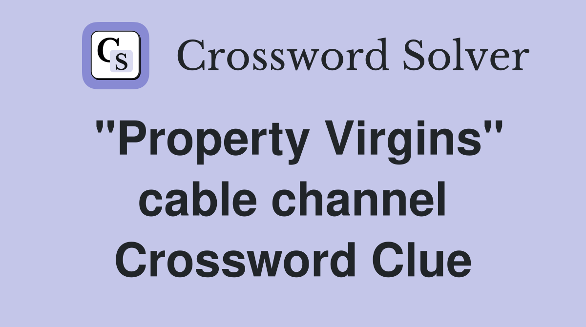 "Property Virgins" cable channel Crossword Clue
