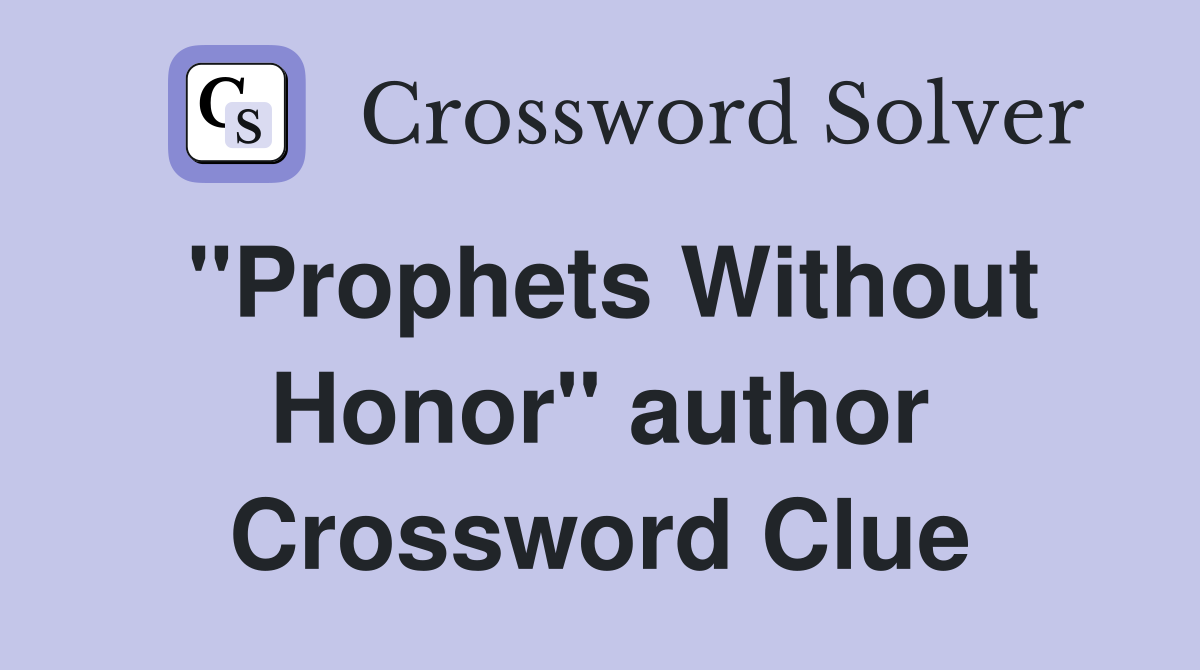 "Prophets Without Honor" author Crossword Clue