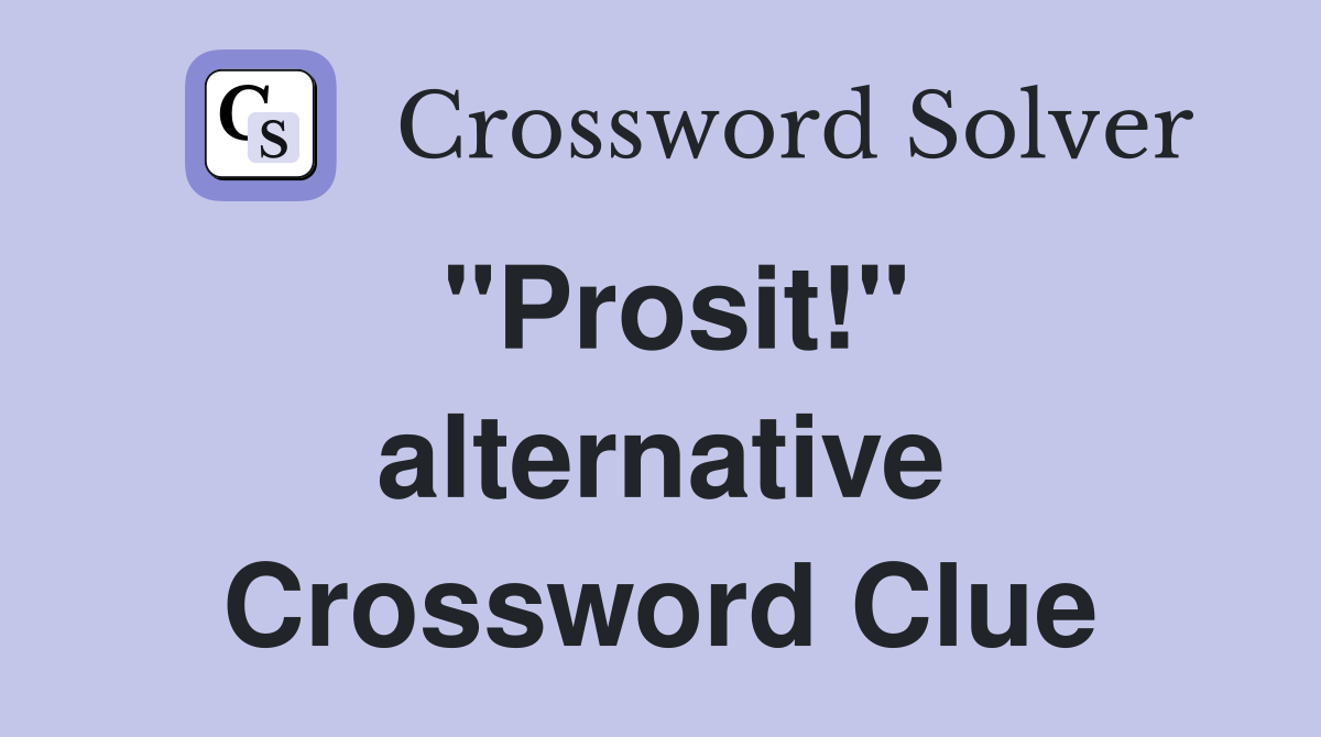 "Prosit!" alternative Crossword Clue