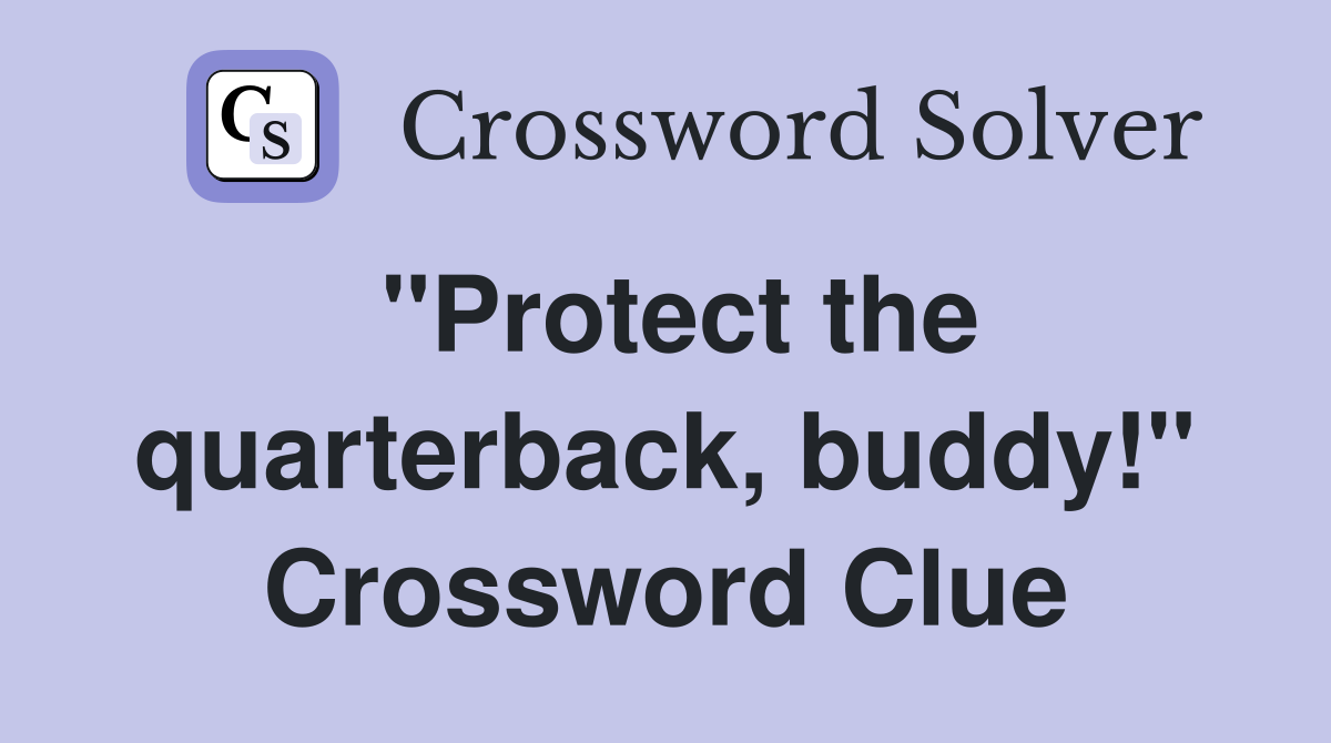 "Protect the quarterback, buddy!" Crossword Clue
