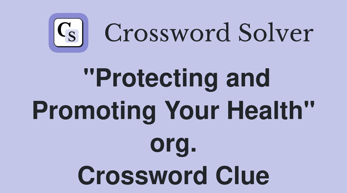 "Protecting and Promoting Your Health" org. Crossword Clue