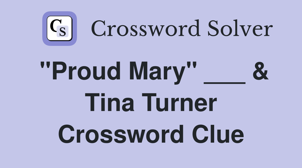 "Proud Mary" ___ & Tina Turner Crossword Clue