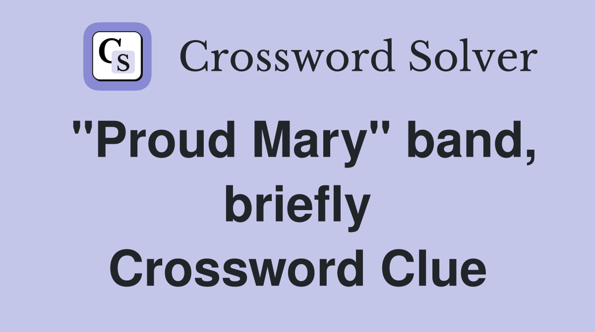 "Proud Mary" band, briefly Crossword Clue