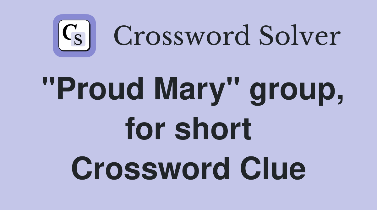 "Proud Mary" group, for short Crossword Clue
