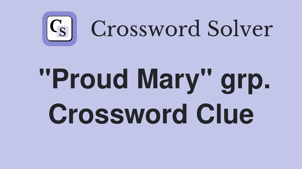 "Proud Mary" grp. Crossword Clue