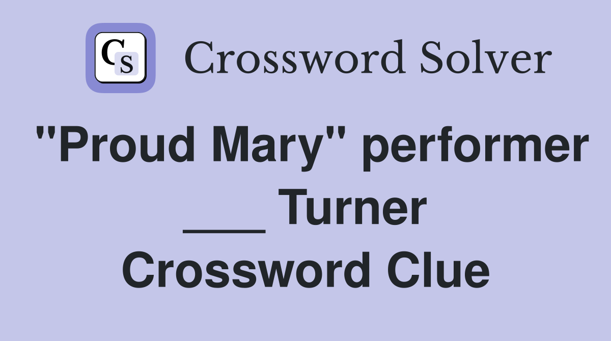 "Proud Mary" performer ___ Turner Crossword Clue