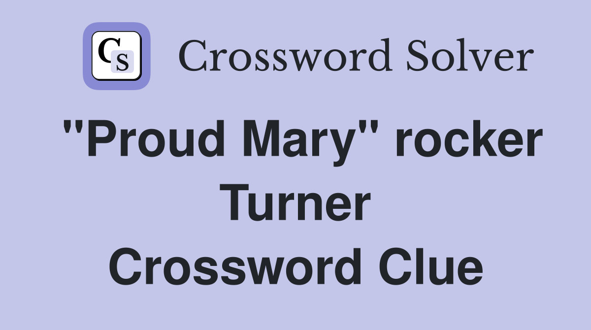 "Proud Mary" rocker Turner Crossword Clue
