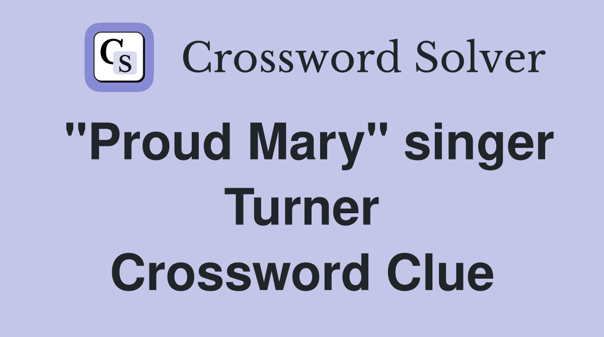 "Proud Mary" singer Turner Crossword Clue