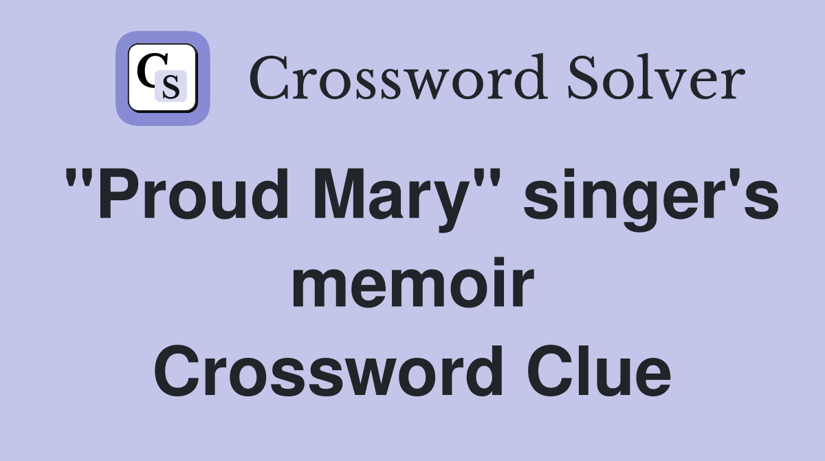 "Proud Mary" singer's memoir Crossword Clue