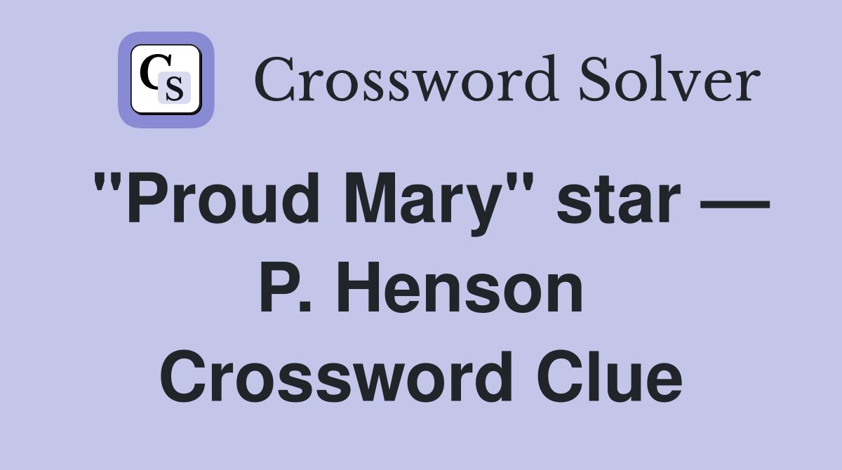 "Proud Mary" star — P. Henson Crossword Clue