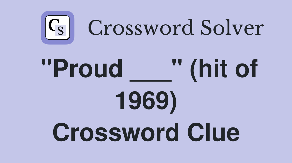 "Proud ___" (hit of 1969) Crossword Clue