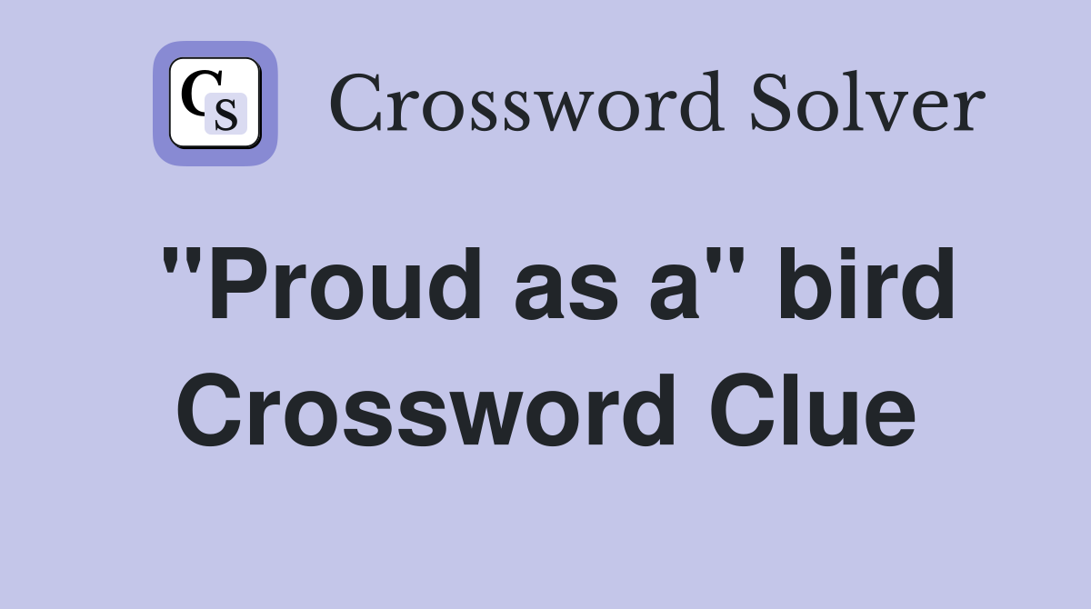 "Proud as a" bird Crossword Clue