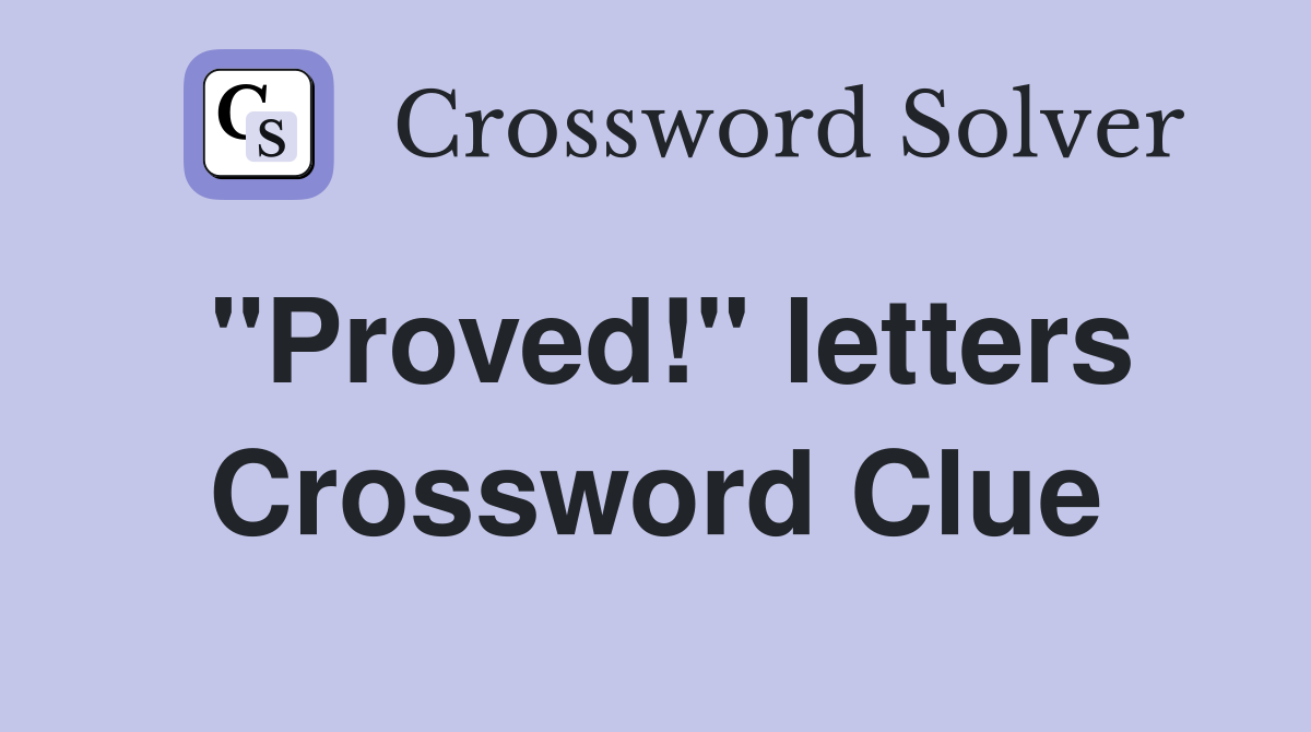 "Proved!" letters Crossword Clue