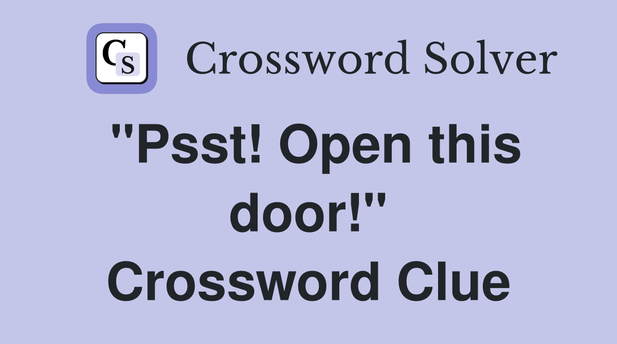 "Psst! Open this door!" Crossword Clue