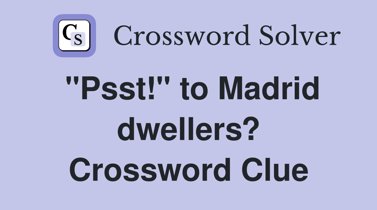"Psst!" to Madrid dwellers? Crossword Clue