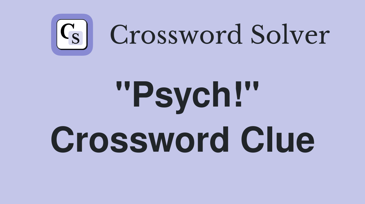 "Psych!" Crossword Clue