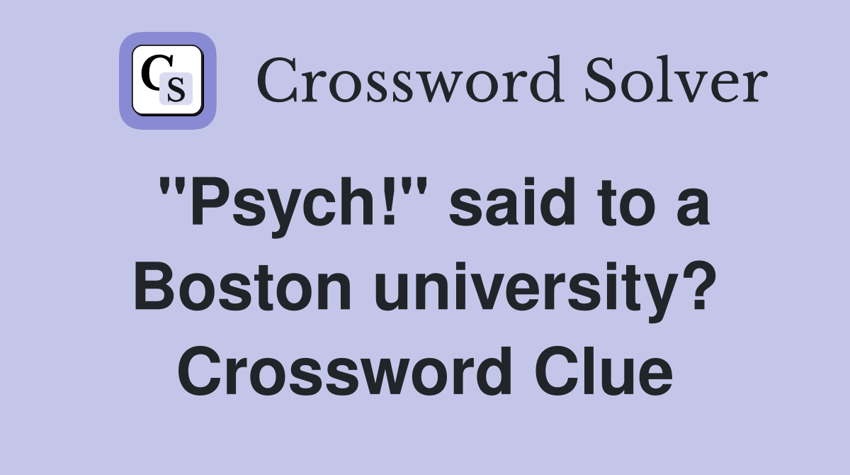 "Psych!" said to a Boston university? Crossword Clue