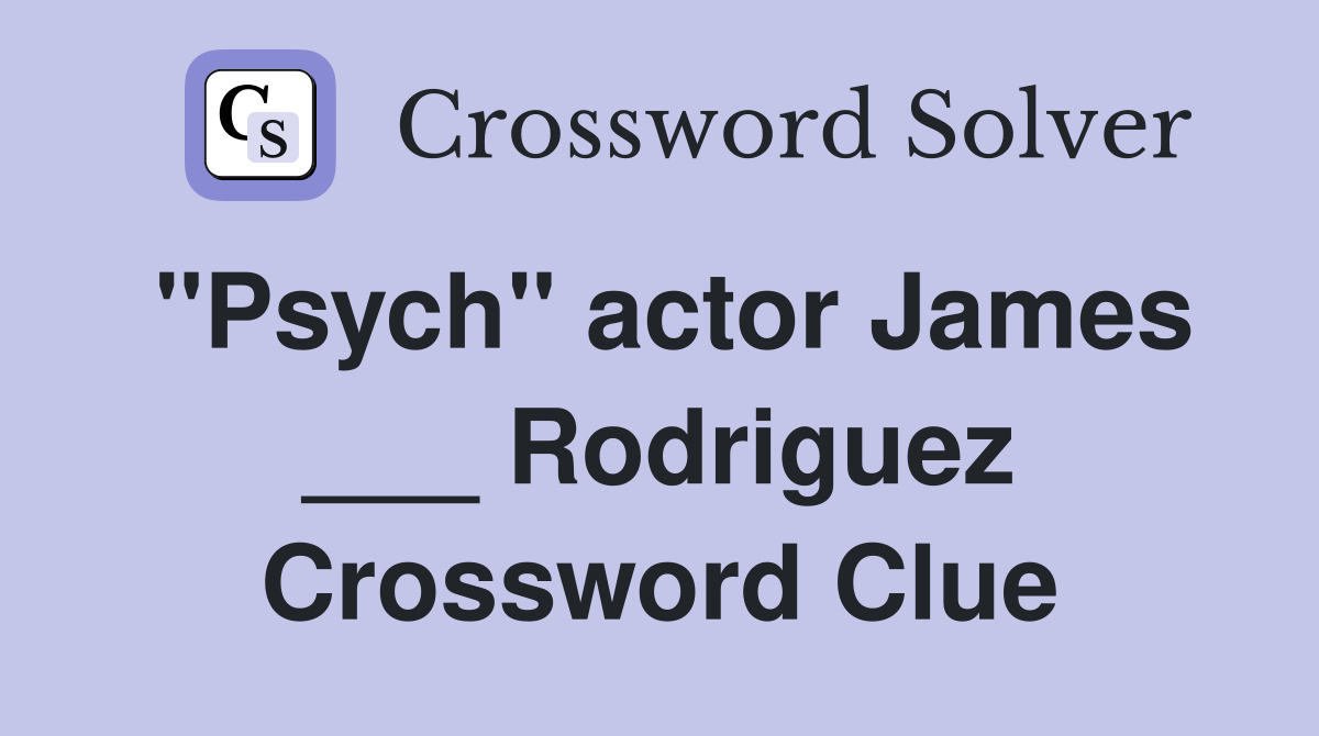 "Psych" actor James ___ Rodriguez Crossword Clue