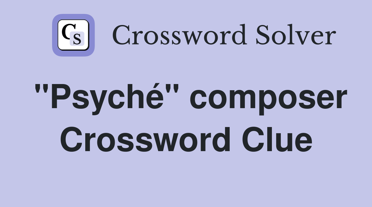 "Psyché" composer Crossword Clue