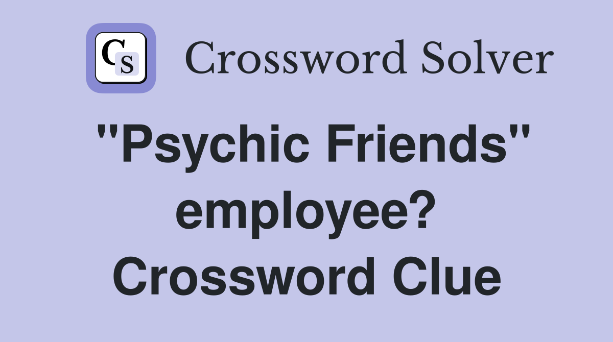 "Psychic Friends" employee? Crossword Clue