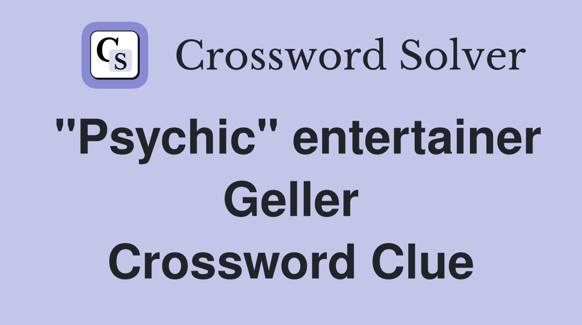"Psychic" entertainer Geller Crossword Clue