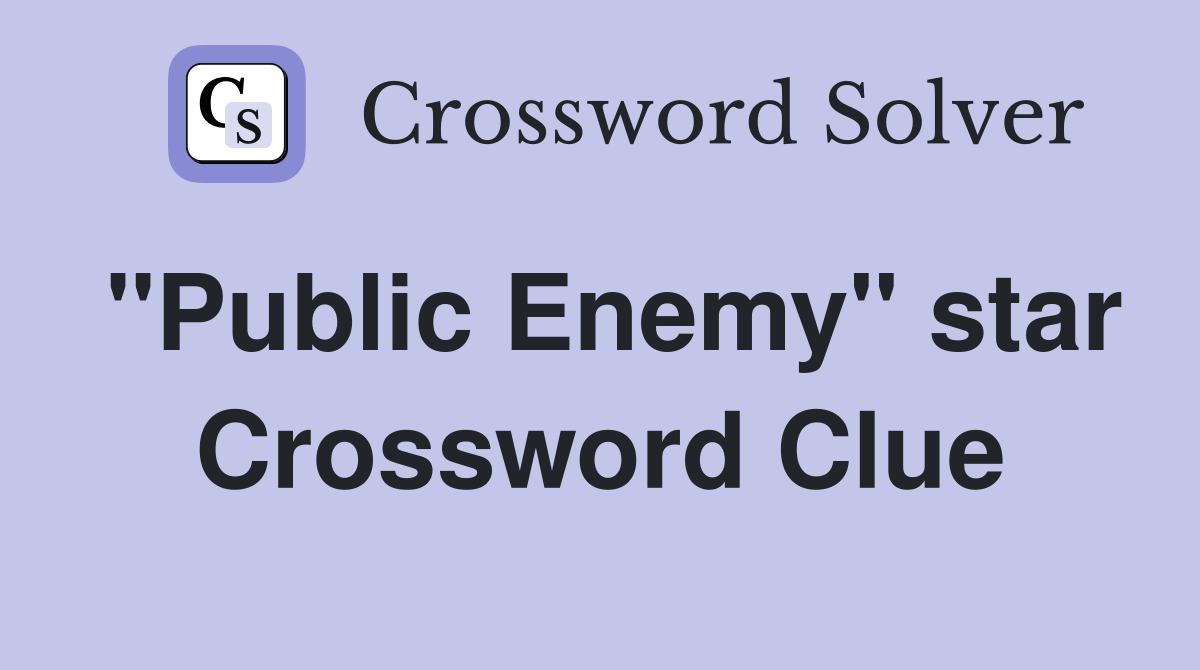 "Public Enemy" star Crossword Clue