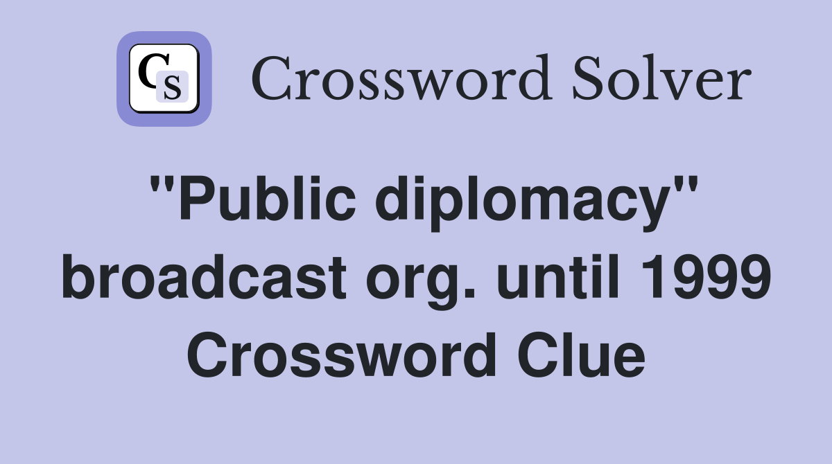 "Public diplomacy" broadcast org. until 1999 Crossword Clue