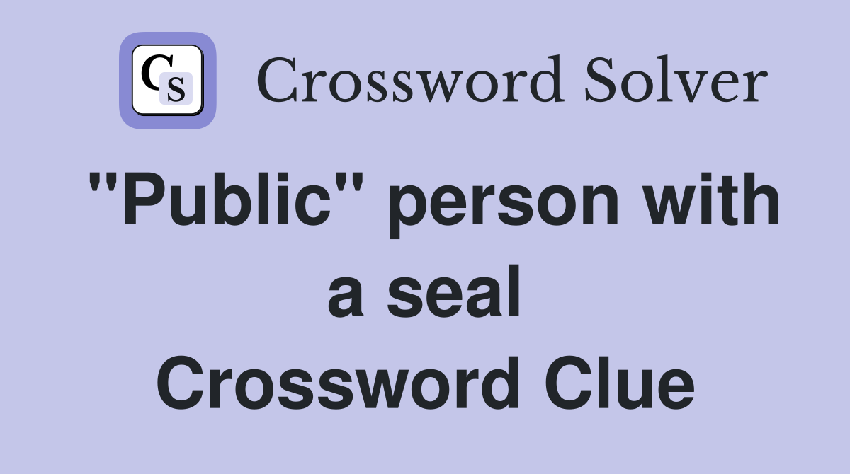 "Public" person with a seal Crossword Clue