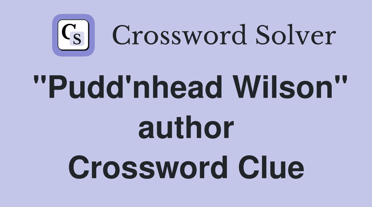 "Pudd'nhead Wilson" author Crossword Clue