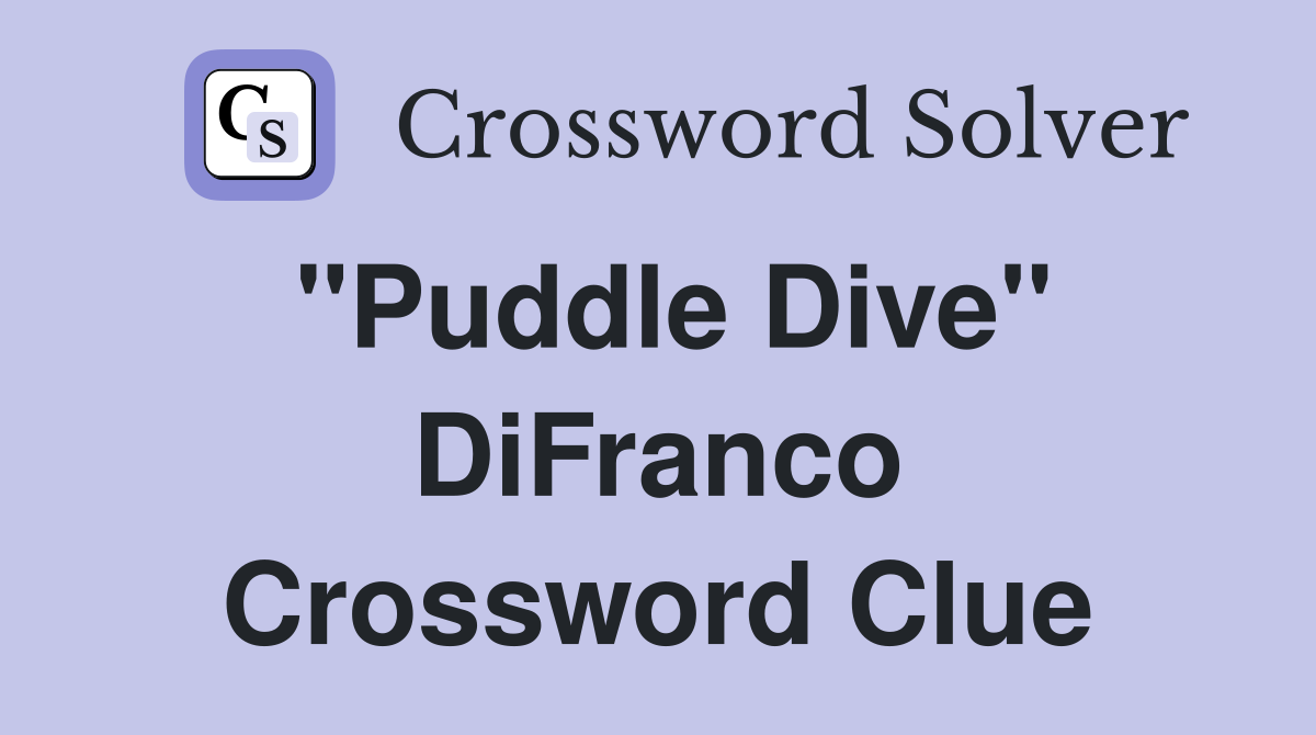"Puddle Dive" DiFranco Crossword Clue