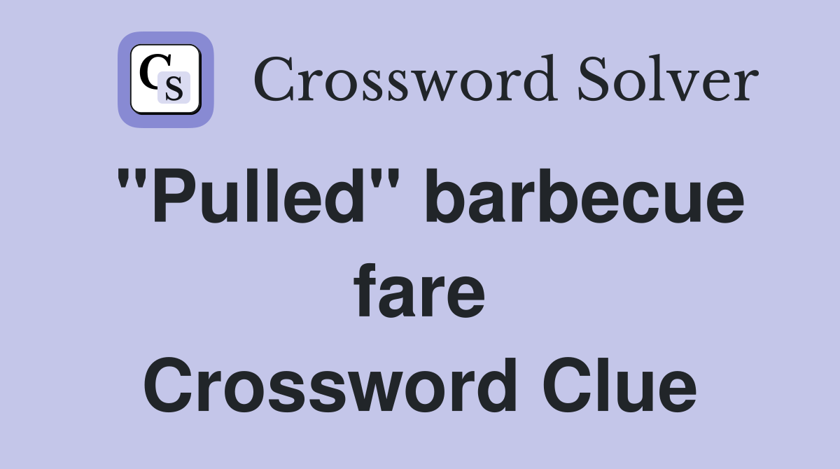"Pulled" barbecue fare Crossword Clue