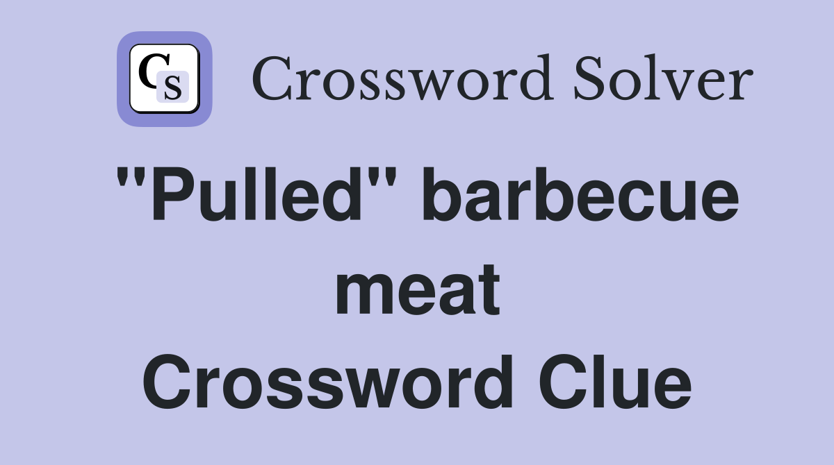 "Pulled" barbecue meat Crossword Clue
