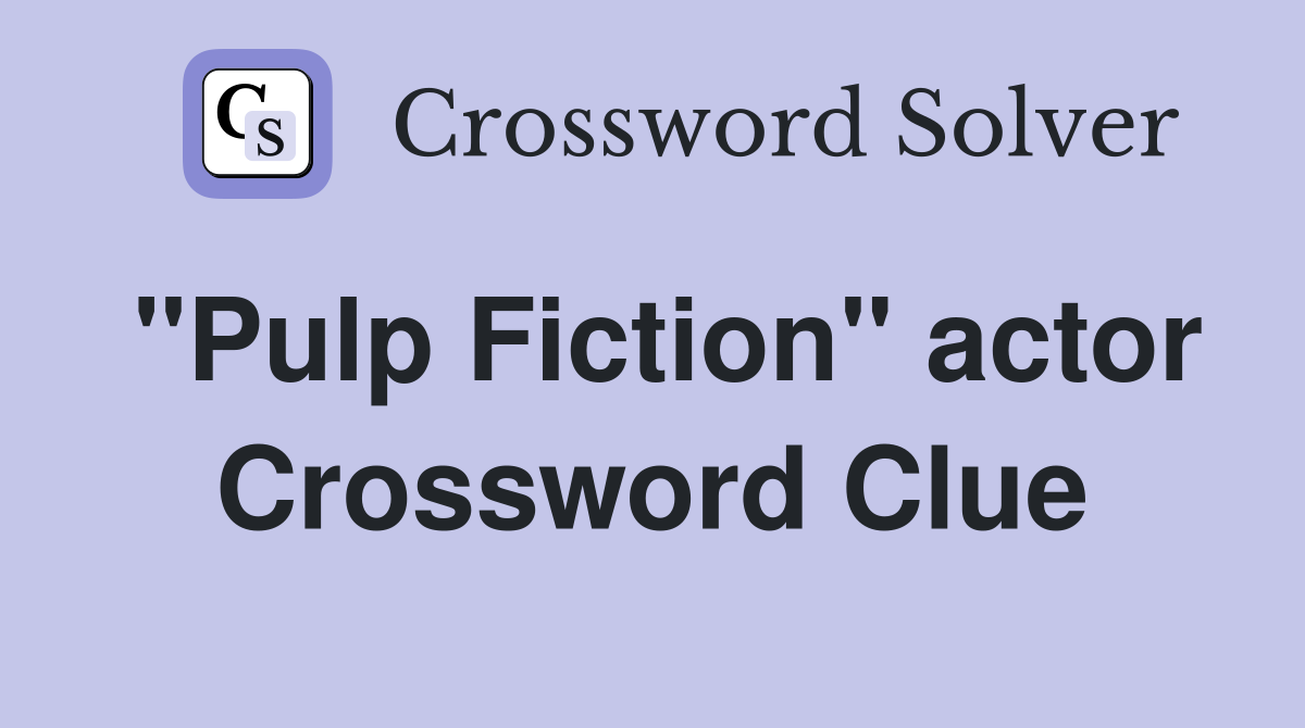 "Pulp Fiction" actor Crossword Clue