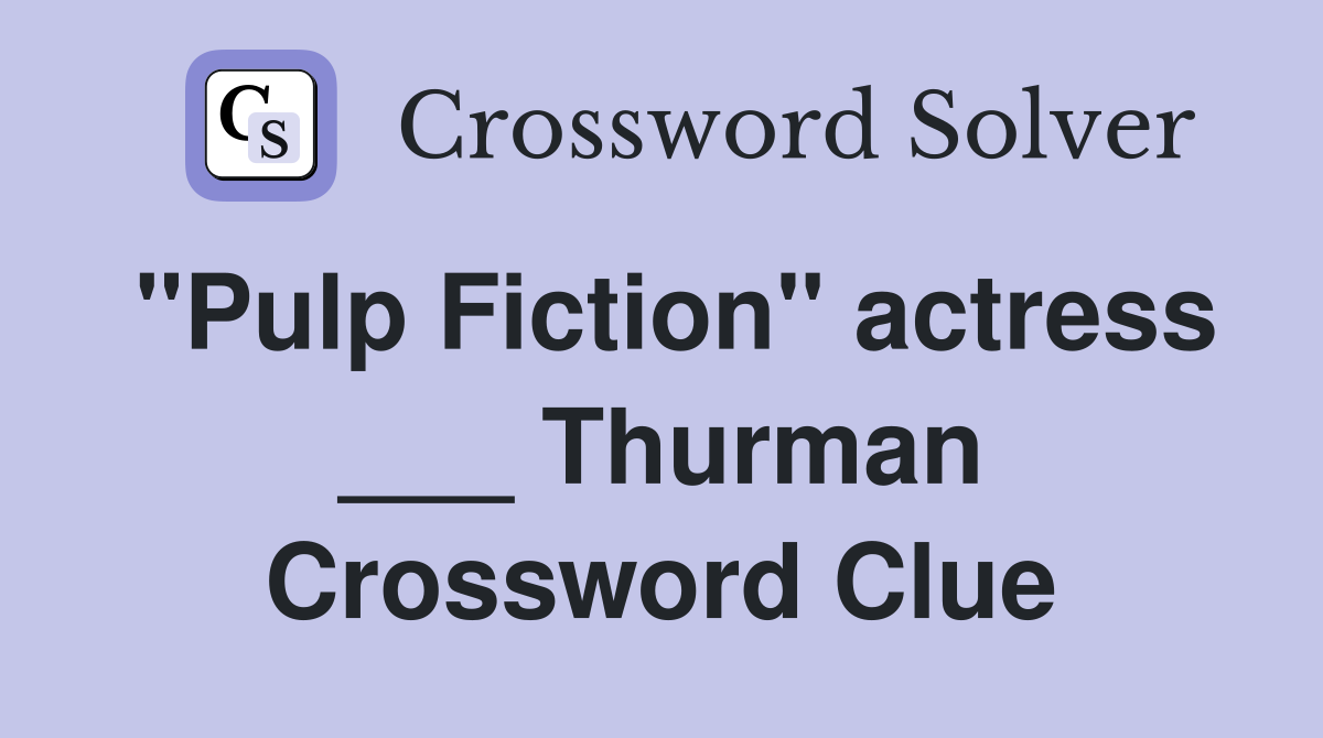 "Pulp Fiction" actress ___ Thurman Crossword Clue
