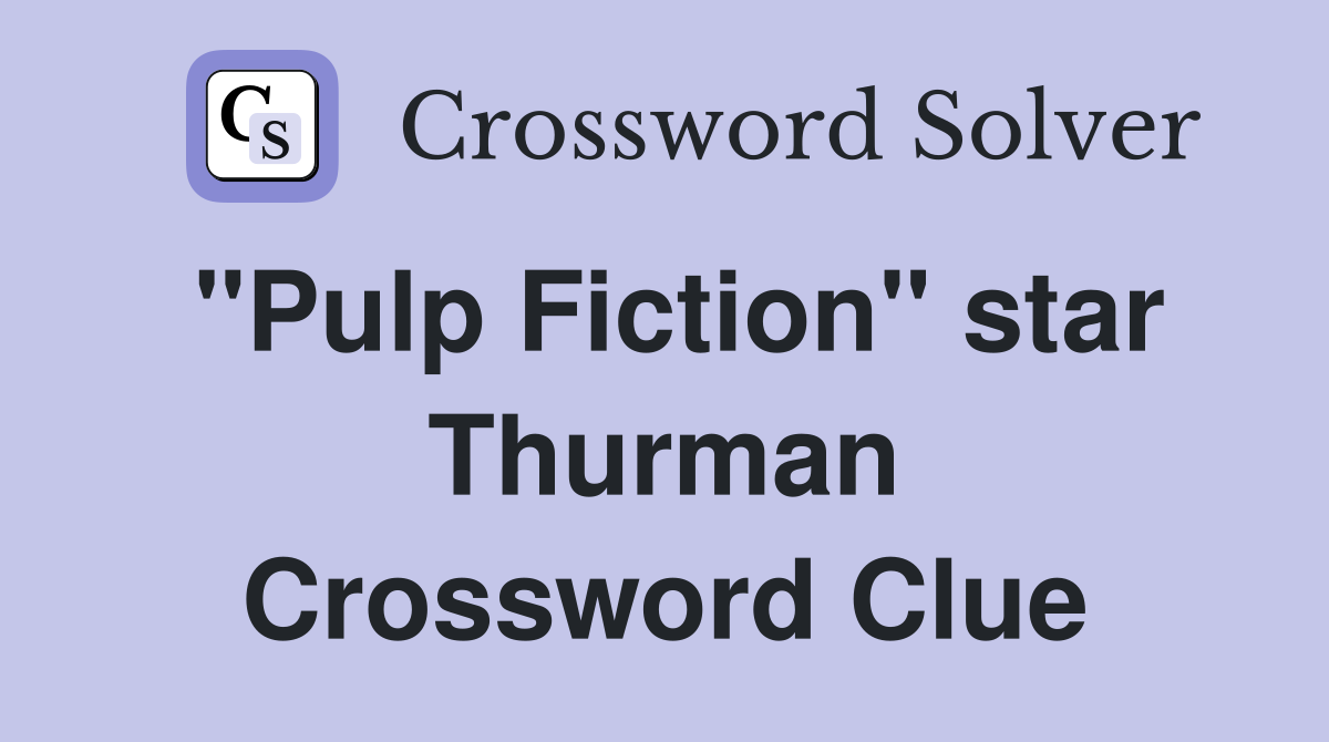 "Pulp Fiction" star Thurman Crossword Clue