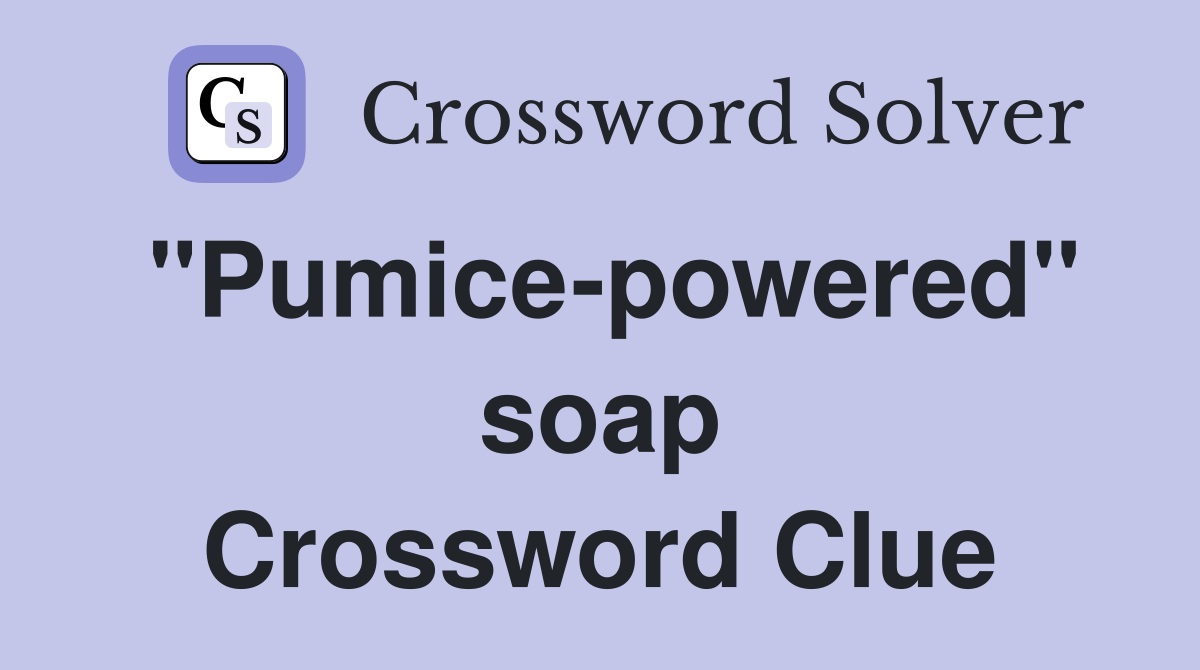 "Pumice-powered" soap Crossword Clue