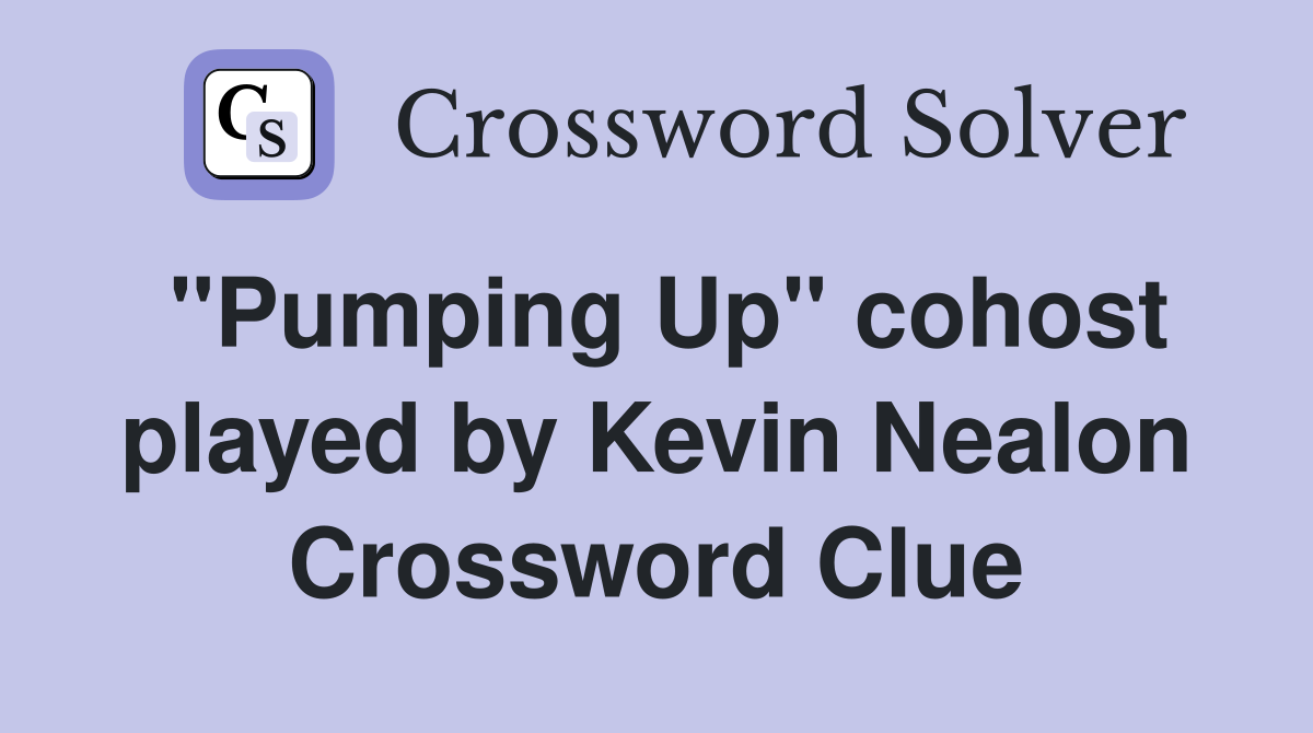 "Pumping Up" cohost played by Kevin Nealon Crossword Clue