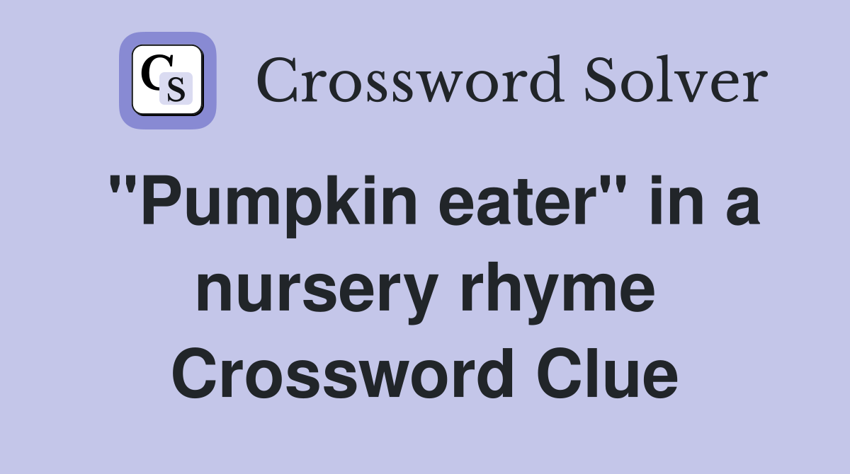 "Pumpkin eater" in a nursery rhyme Crossword Clue