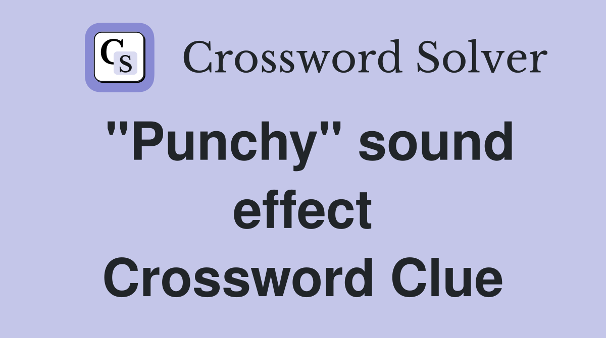 "Punchy" sound effect Crossword Clue