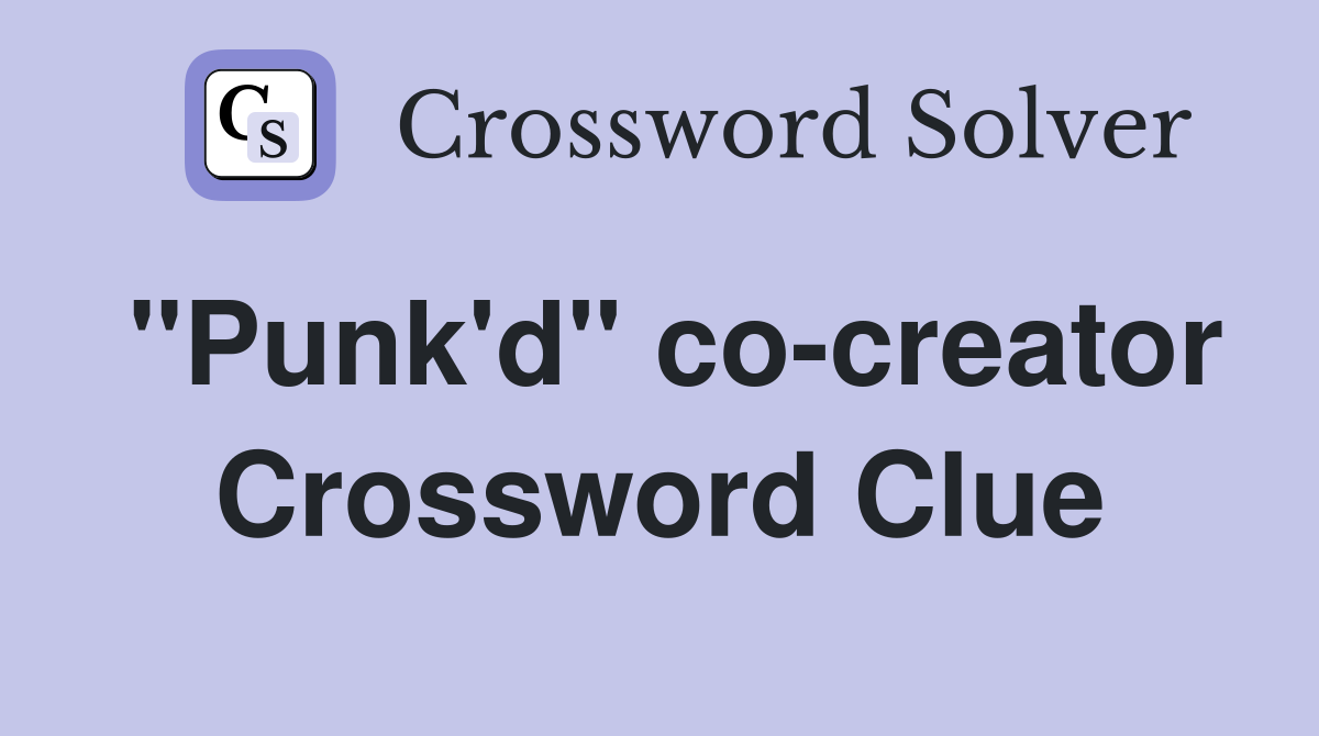 "Punk'd" co-creator Crossword Clue