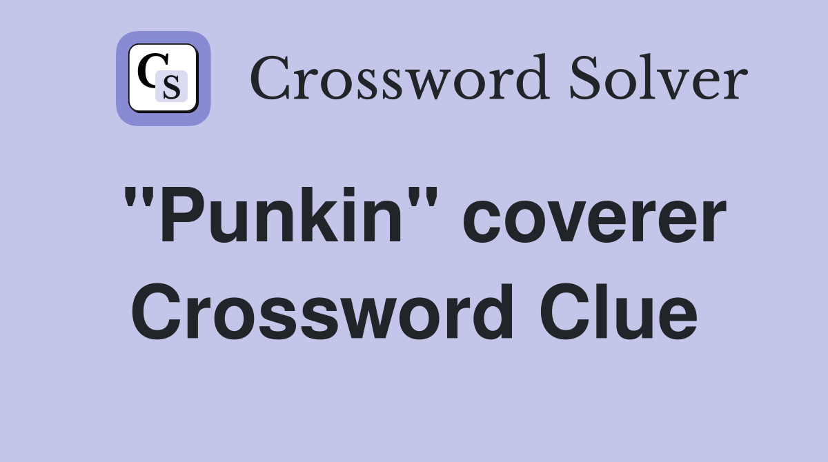"Punkin" coverer Crossword Clue