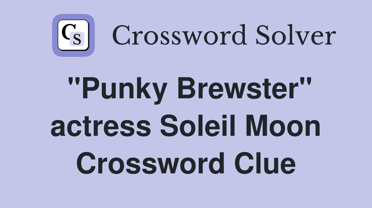 "Punky Brewster" actress Soleil Moon Crossword Clue